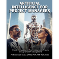 Artificial Intelligence for Project Managers: A Guide for Applying Artificial Intelligence to Traditional, Hybrid and Agile Projects through ChatGPT & - Paperback