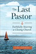 The Last Pastor: Faithfully Steering a Closing Church - Paperback