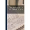 The Meaning of the Creative Act - Hardcover