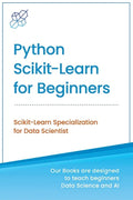 Python Scikit-Learn for Beginners: Scikit-Learn Specialization for Data Scientist - Paperback