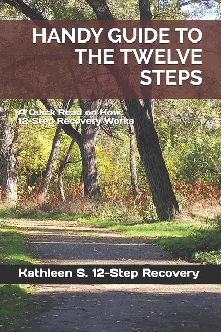 Handy Guide to the Twelve Steps: A Quick Read on How 12-Step Recovery Works - Paperback