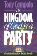 The Kingdom of God is a Party: God's Radical Plan for His Family - Paperback