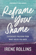 Reframe Your Shame: Experience Freedom from What Holds You Back - Paperback