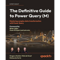 The Definitive Guide to Power Query (M): Mastering Complex Data Transformation with Power Query - Paperback