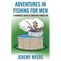 Adventures in Fishing for Men: A Humorous Satire of Christian Evangelism - Paperback
