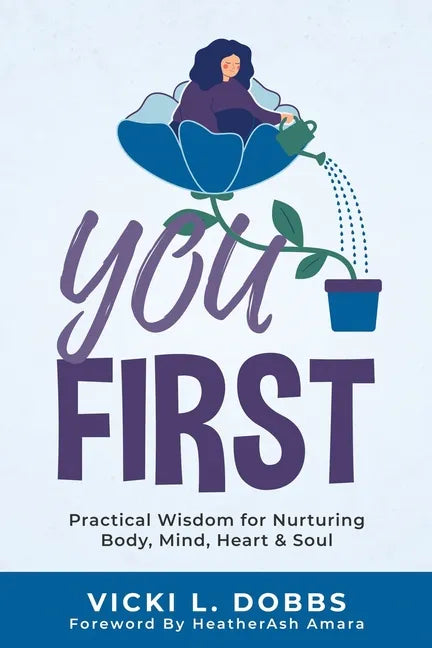 You First: Practical Wisdom for Nurturing Body, Mind, Heart, and Soul - Paperback