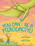You Can't Be a Pterodactyl! - Hardcover