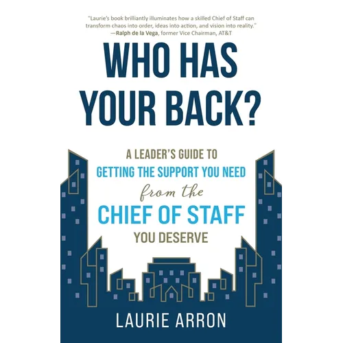 Who Has Your Back?: A Leader's Guide to Getting the Support You Need from the Chief of Staff You Deserve - Paperback