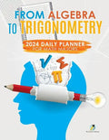 From Algebra to Trigonometry: 2024 Daily Planner for Math Majors - Paperback