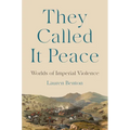 They Called It Peace: Worlds of Imperial Violence - Hardcover