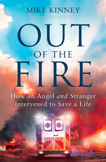 Out of the Fire: How an Angel and a Stranger Intervened to Save a Life - Paperback