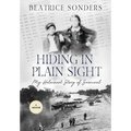 Hiding in Plain Sight: My Holocaust Story of Survival - Hardcover