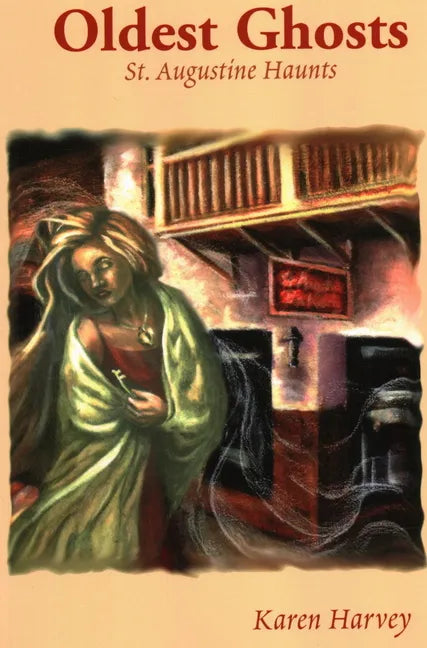 Oldest Ghosts: St. Augustine Haunts - Paperback