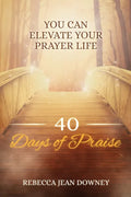 40 Days of Praise: You Can Elevate Your Prayer Life - Paperback