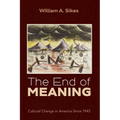 The End of Meaning: Cultural Change in America Since 1945 - Hardcover