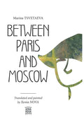 Marina Tsvetaeva: Between Paris and Moscow: Translated and painted by Xenia NOVA - Paperback