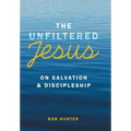 The Unfiltered Jesus on Salvation & Discipleship - Hardcover