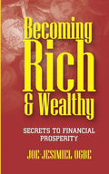 Becoming Rich And Wealthy: Secrets To Financial Prosperity - Paperback