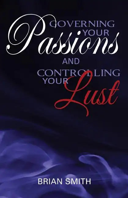 Governing Your Passions and Controlling Your Lust - Paperback