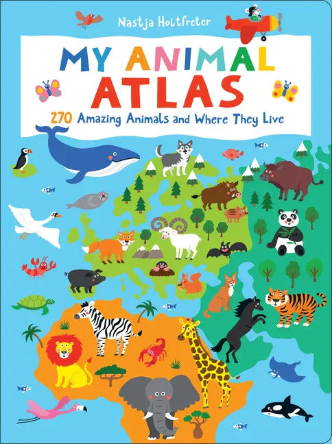 My Animal Atlas: Learn about Species and Where They Live. Designed with Three Levels of Development to Grow with Your Child - Board Book