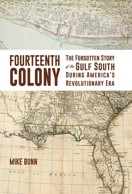 Fourteenth Colony: The Forgotten Story of the Gulf South During America's Revolutionary Era - Hardcover