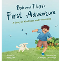 Bob and Fluffy's First Adventure: A Story of Kindness and Friendship - Hardcover