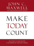 Make Today Count: The Secret of Your Success Is Determined by Your Daily Agenda - Hardcover