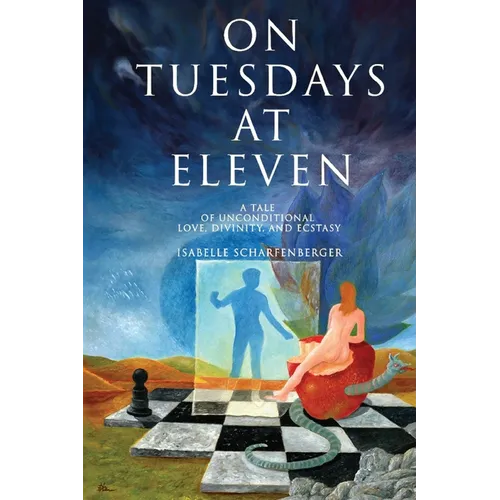 On Tuesdays at Eleven: A Tale of Unconditional Love, Divinity, and Ecstasy - Paperback