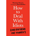 How to Deal with Idiots: (And Stop Being One Yourself) - Paperback