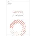 The Message of Wisdom: Learning And Living The Way Of The Lord - Paperback