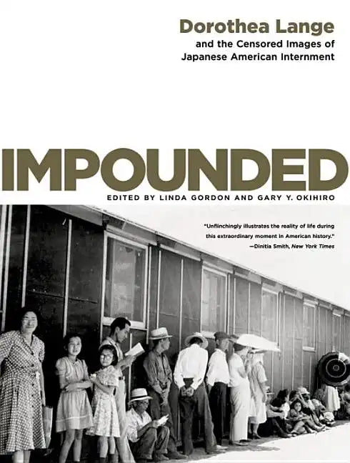Impounded: Dorothea Lange and the Censored Images of Japanese American Internment - Paperback
