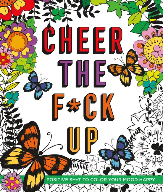 Cheer the F*ck Up: Positive Sh*t to Color Your Mood Happy - Paperback