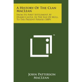 A History of the Clan MacLean: From Its First Settlement at Duard Castle, in the Isle of Mull, to the Present Period (1889) - Paperback
