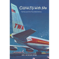 Come Fly with Me: The Rise and Fall of Trans World Airlines - Paperback