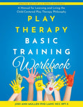 Play Therapy Basic Training Workbook: A Manual for Living and Learning the Child Centered Play Therapy Philospophy - Paperback
