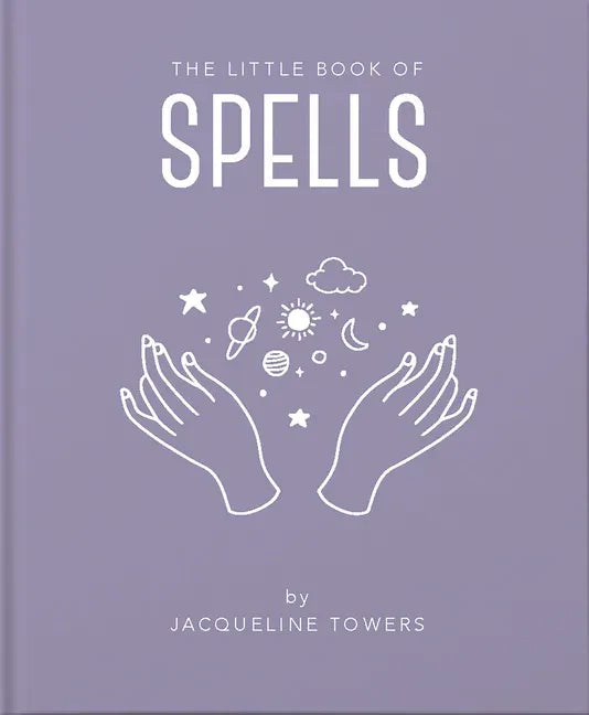 The Little Book of Spells: A Practical Introduction to Everything You Need to Know to Enhance Your Life Using Spells - Hardcover