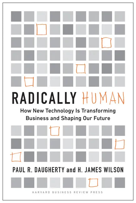 Radically Human: How New Technology Is Transforming Business and Shaping Our Future - Hardcover