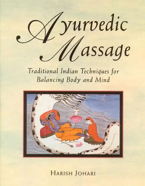 Ayurvedic Massage: Traditional Indian Techniques for Balancing Body and Mind - Paperback
