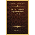 For The Colony In Virginia Britannia (1612) - Paperback