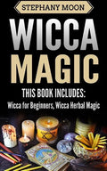 Wicca Magic: 2 Manuscripts - Wicca For Beginners, Wicca Herbal Magic - Paperback