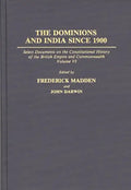 The Dominions and India Since 1900: Select Documents on the Constitutional History of the British Empire and Commonwealth, Volume VI - Hardcover