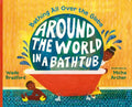 Around the World in a Bathtub: Bathing All Over the Globe - Hardcover