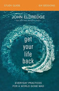 Get Your Life Back Study Guide: Everyday Practices for a World Gone Mad - Paperback