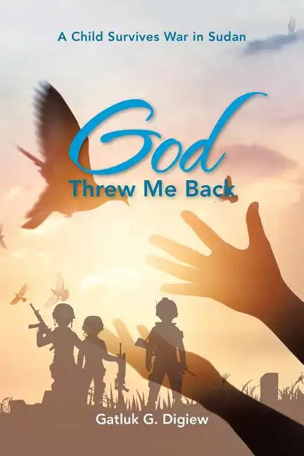 God Threw Me Back: A Child Survives War in Sudan - Paperback