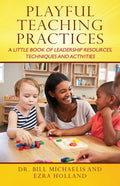 Playful Teaching Practices: A Little Book of Leadership Resources, Techniques and Activities - Paperback
