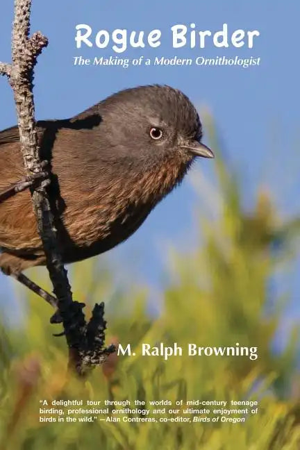 Rogue Birder: The Making of a Modern Ornithologist - Paperback