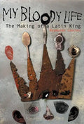 My Bloody Life: The Making of a Latin King - Paperback