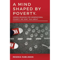 A Mind Shaped by Poverty: Hidden Reasons for Generational Poverty We Don't Talk About: Hidden Reasons for Generational Poverty We Don't Talk Abo - Paperback