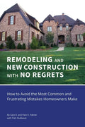 REMODELING and NEW CONSTRUCTION with NO REGRETS: How to Avoid the Most Common and Frustrating Mistakes Homeowners Make - Paperback