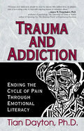 Trauma and Addiction: Ending the Cycle of Pain Through Emotional Literacy - Paperback